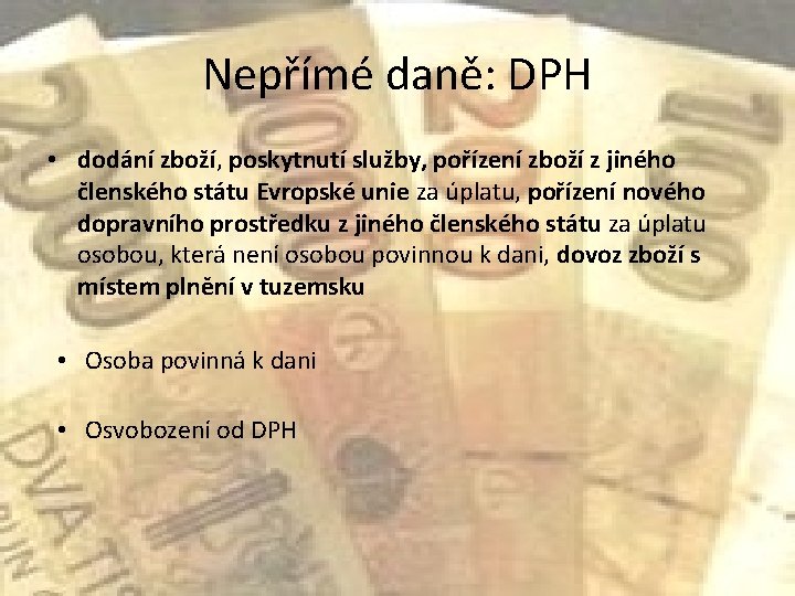 Nepřímé daně: DPH • dodání zboží, poskytnutí služby, pořízení zboží z jiného členského státu