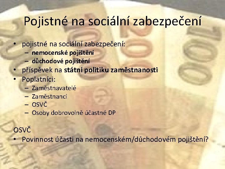 Pojistné na sociální zabezpečení • pojistné na sociální zabezpečení: – nemocenské pojištění – důchodové
