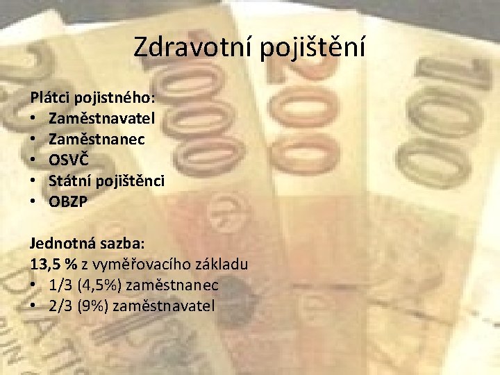 Zdravotní pojištění Plátci pojistného: • Zaměstnavatel • Zaměstnanec • OSVČ • Státní pojištěnci •