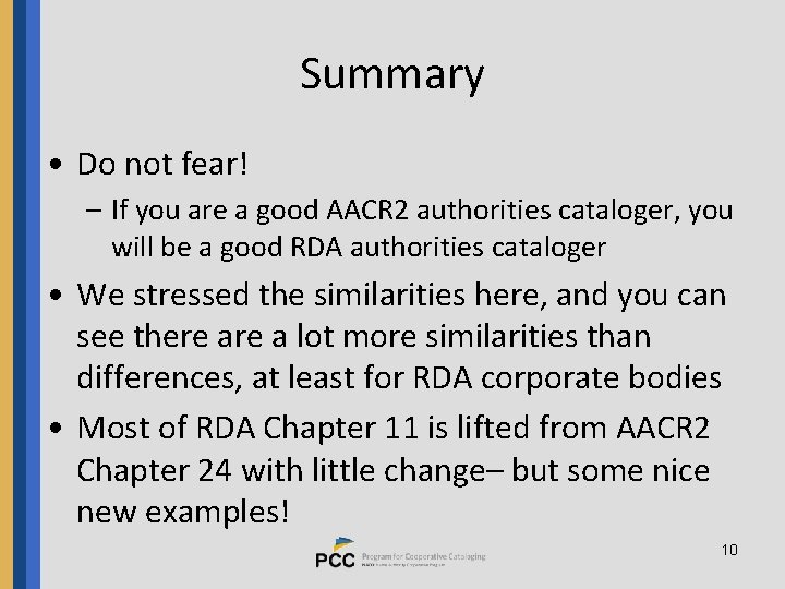 Summary • Do not fear! – If you are a good AACR 2 authorities