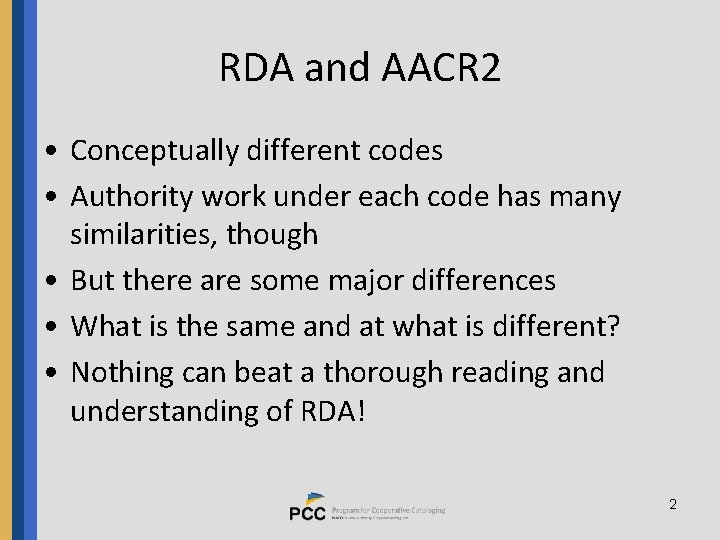 RDA and AACR 2 • Conceptually different codes • Authority work under each code