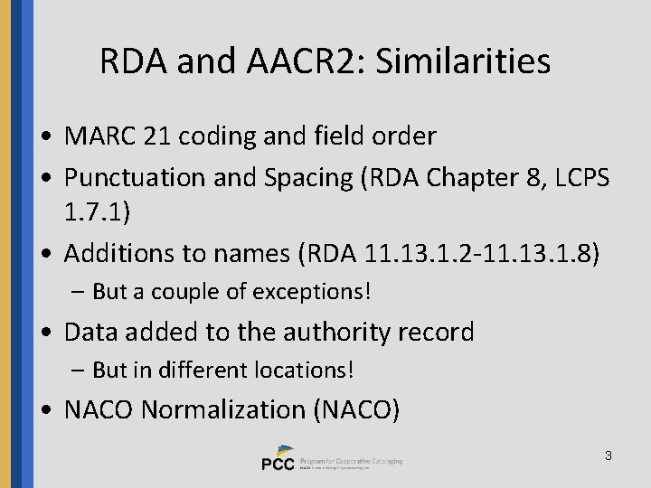 RDA and AACR 2: Similarities • MARC 21 coding and field order • Punctuation