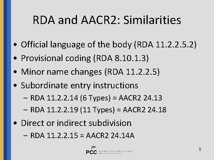 RDA and AACR 2: Similarities • • Official language of the body (RDA 11.