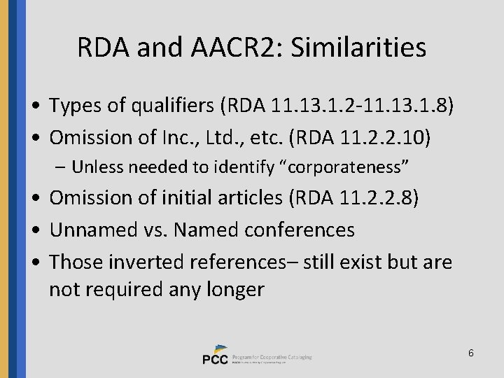 RDA and AACR 2: Similarities • Types of qualifiers (RDA 11. 13. 1. 2