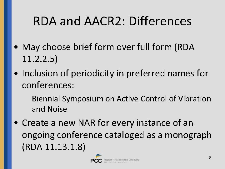 RDA and AACR 2: Differences • May choose brief form over full form (RDA