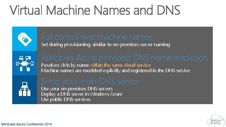 Full control over machine names Set during provisioning, similar to on-premises server naming Windows