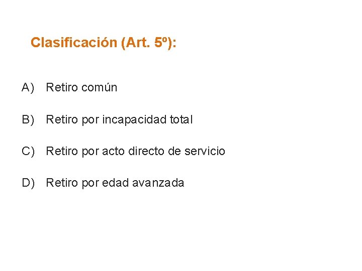 Clasificación (Art. 5º): A) Retiro común B) Retiro por incapacidad total C) Retiro por