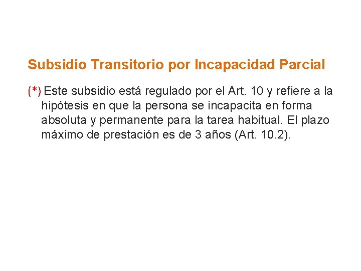 Subsidio Transitorio por Incapacidad Parcial (*) Este subsidio está regulado por el Art. 10