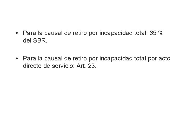  • Para la causal de retiro por incapacidad total: 65 % del SBR.