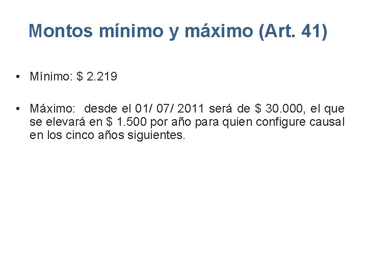 Montos mínimo y máximo (Art. 41) • Mínimo: $ 2. 219 • Máximo: desde