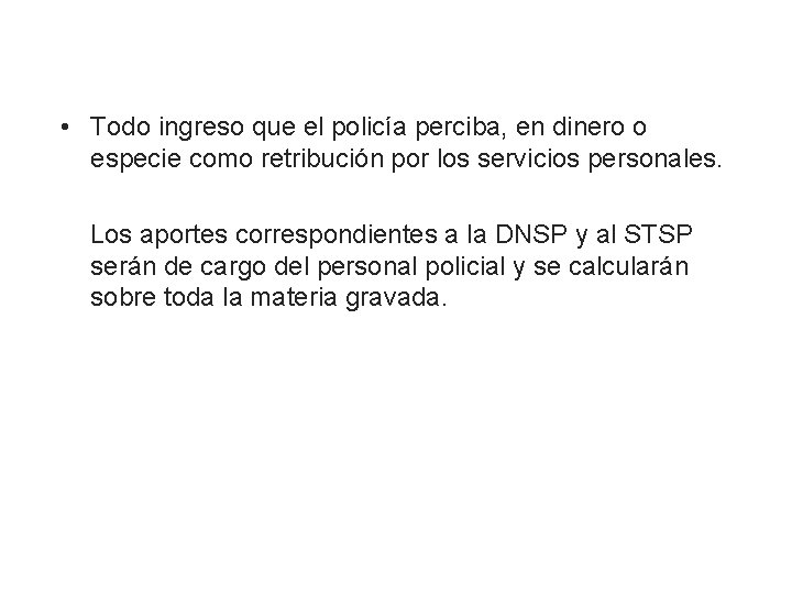  • Todo ingreso que el policía perciba, en dinero o especie como retribución