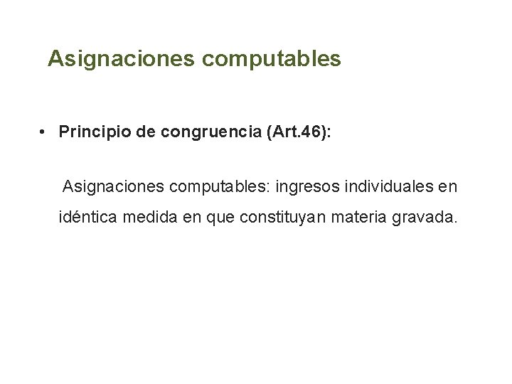 Asignaciones computables • Principio de congruencia (Art. 46): Asignaciones computables: ingresos individuales en idéntica