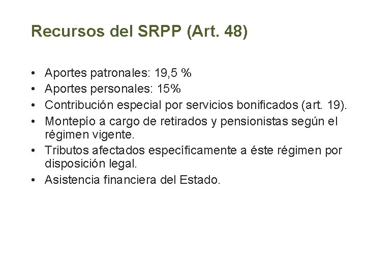 Recursos del SRPP (Art. 48) • • Aportes patronales: 19, 5 % Aportes personales: