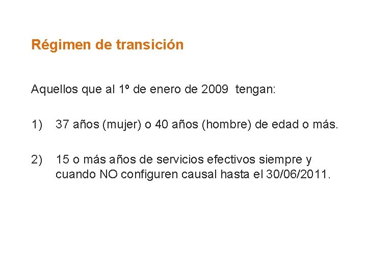 Régimen de transición Aquellos que al 1º de enero de 2009 tengan: 1) 37