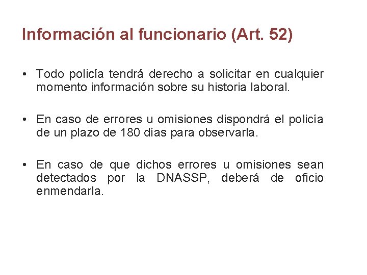 Información al funcionario (Art. 52) • Todo policía tendrá derecho a solicitar en cualquier