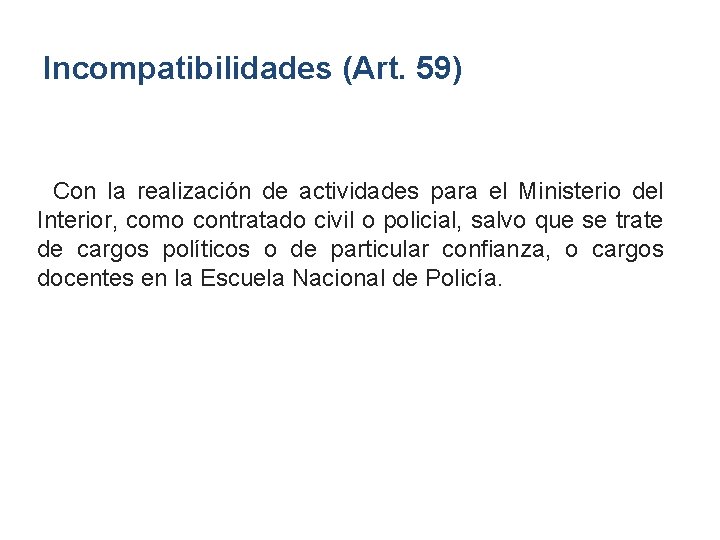 Incompatibilidades (Art. 59) Con la realización de actividades para el Ministerio del Interior, como