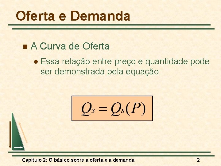 Oferta e Demanda n A Curva de Oferta l Essa relação entre preço e