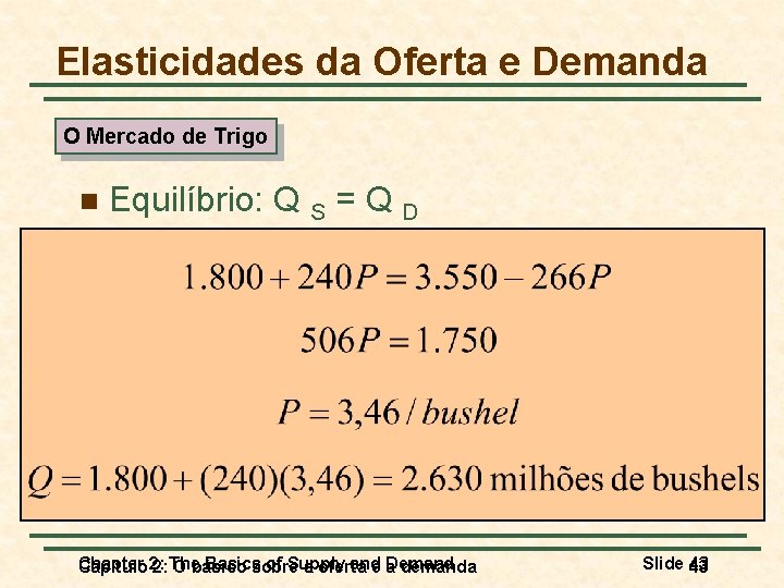 Elasticidades da Oferta e Demanda O Mercado de Trigo n Equilíbrio: Q S =