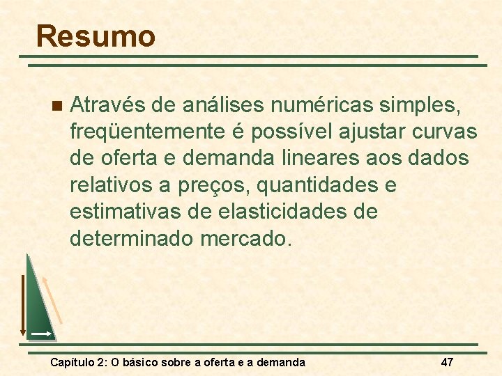 Resumo n Através de análises numéricas simples, freqüentemente é possível ajustar curvas de oferta