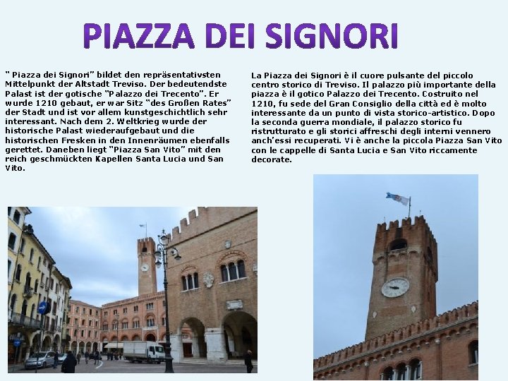 “ Piazza dei Signori” bildet den repräsentativsten Mittelpunkt der Altstadt Treviso. Der bedeutendste Palast
