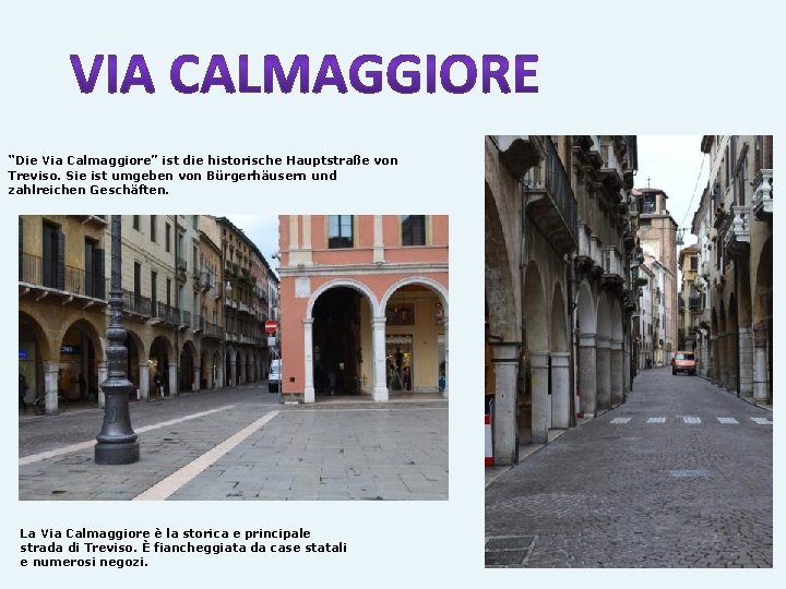 “Die Via Calmaggiore” ist die historische Hauptstraße von Treviso. Sie ist umgeben von Bürgerhäusern