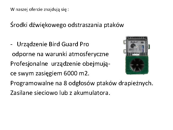 W naszej ofercie znajdują się : Środki dźwiękowego odstraszania ptaków - Urządzenie Bird Guard