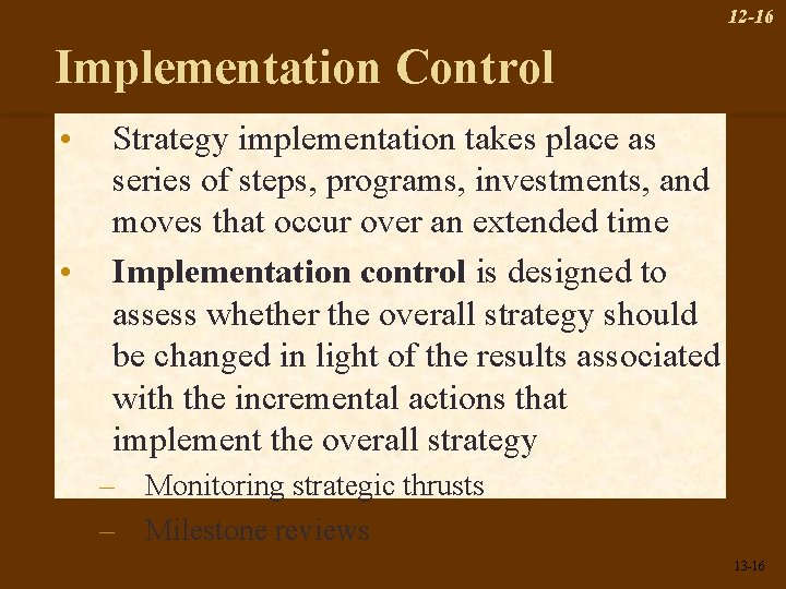 12 -16 Implementation Control • • Strategy implementation takes place as series of steps,