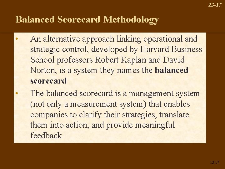 12 -17 Balanced Scorecard Methodology • • An alternative approach linking operational and strategic