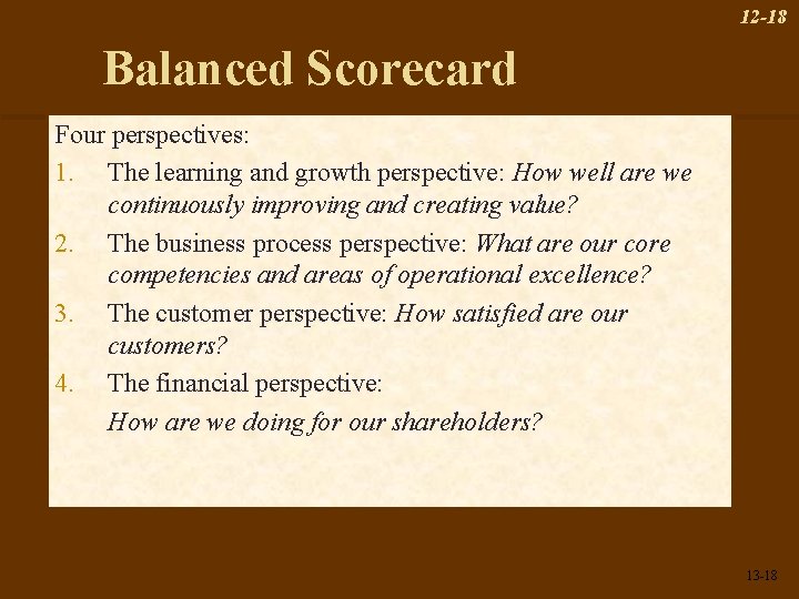 12 -18 Balanced Scorecard Four perspectives: 1. The learning and growth perspective: How well