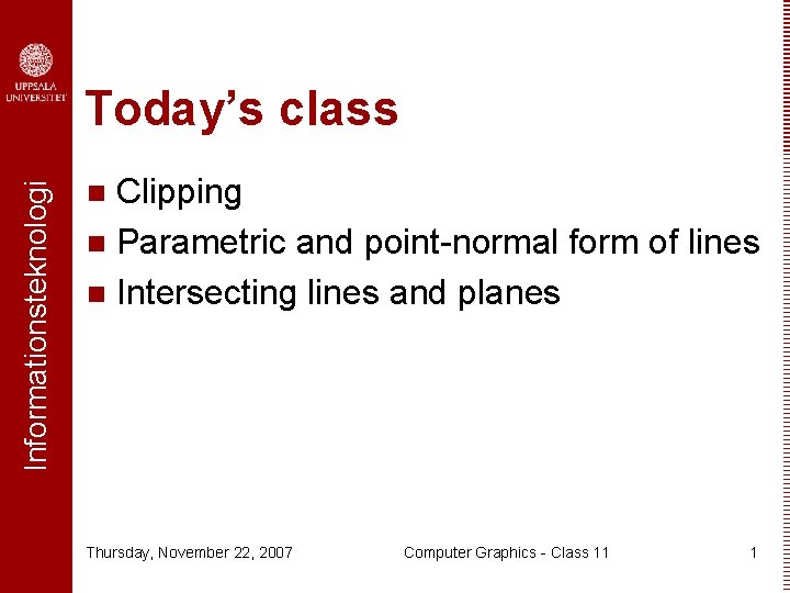 Informationsteknologi Today’s class Clipping n Parametric and point-normal form of lines n Intersecting lines