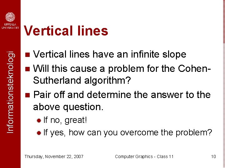 Informationsteknologi Vertical lines have an infinite slope n Will this cause a problem for