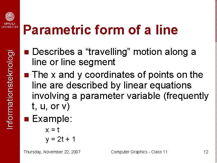 Informationsteknologi Parametric form of a line Describes a “travelling” motion along a line or