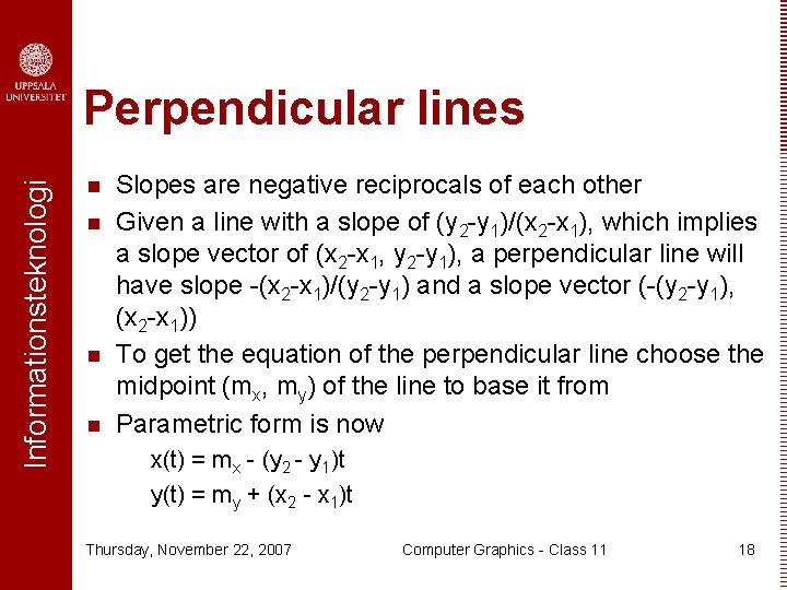 Informationsteknologi Perpendicular lines n n Slopes are negative reciprocals of each other Given a