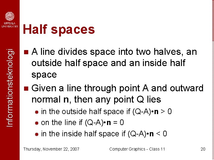 Informationsteknologi Half spaces A line divides space into two halves, an outside half space