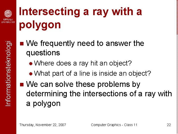 Informationsteknologi Intersecting a ray with a polygon n We frequently need to answer the