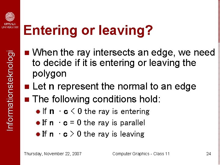 Informationsteknologi Entering or leaving? When the ray intersects an edge, we need to decide