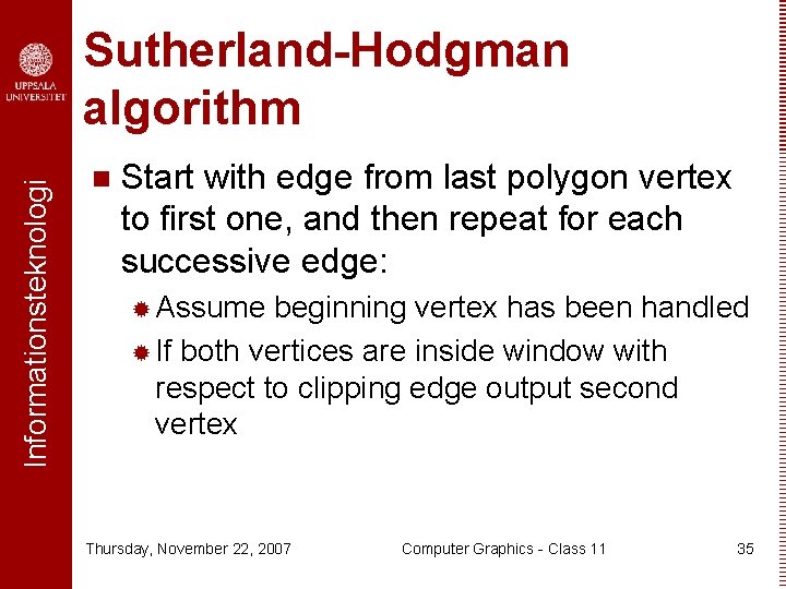 Informationsteknologi Sutherland-Hodgman algorithm n Start with edge from last polygon vertex to first one,