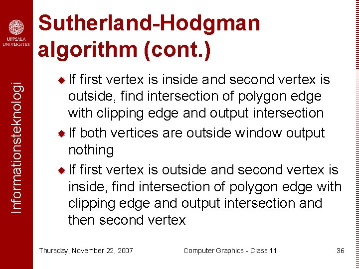 Informationsteknologi Sutherland-Hodgman algorithm (cont. ) ® If first vertex is inside and second vertex