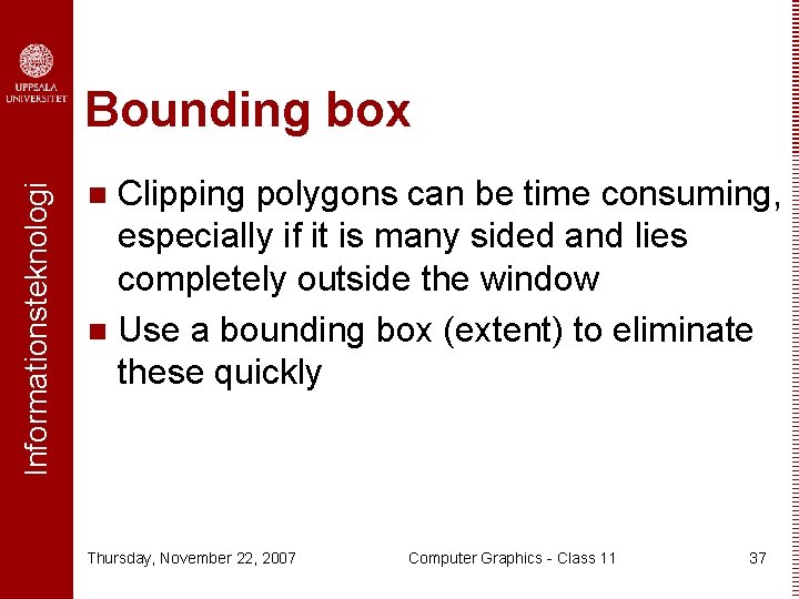 Informationsteknologi Bounding box Clipping polygons can be time consuming, especially if it is many