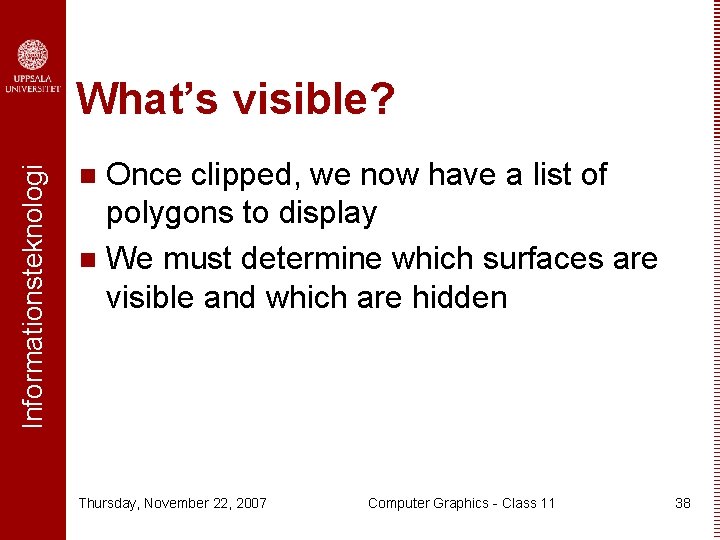 Informationsteknologi What’s visible? Once clipped, we now have a list of polygons to display