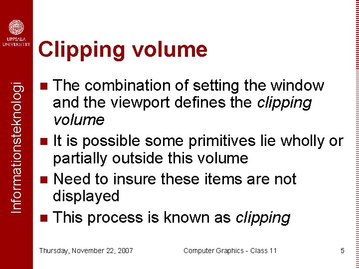 Informationsteknologi Clipping volume The combination of setting the window and the viewport defines the