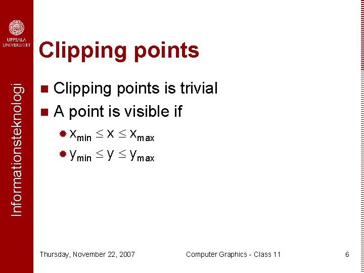 Informationsteknologi Clipping points is trivial n A point is visible if n x xmax