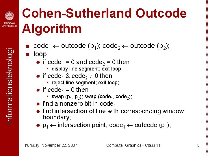 Informationsteknologi Cohen-Sutherland Outcode Algorithm n n code 1 outcode (p 1); code 2 outcode