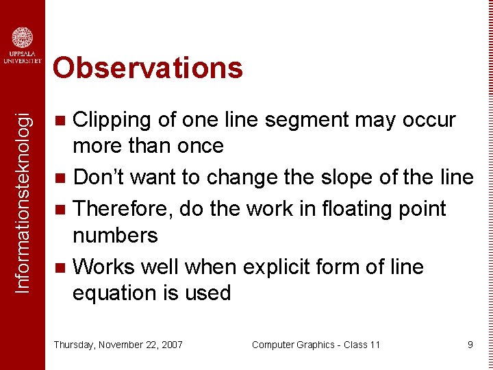 Informationsteknologi Observations Clipping of one line segment may occur more than once n Don’t