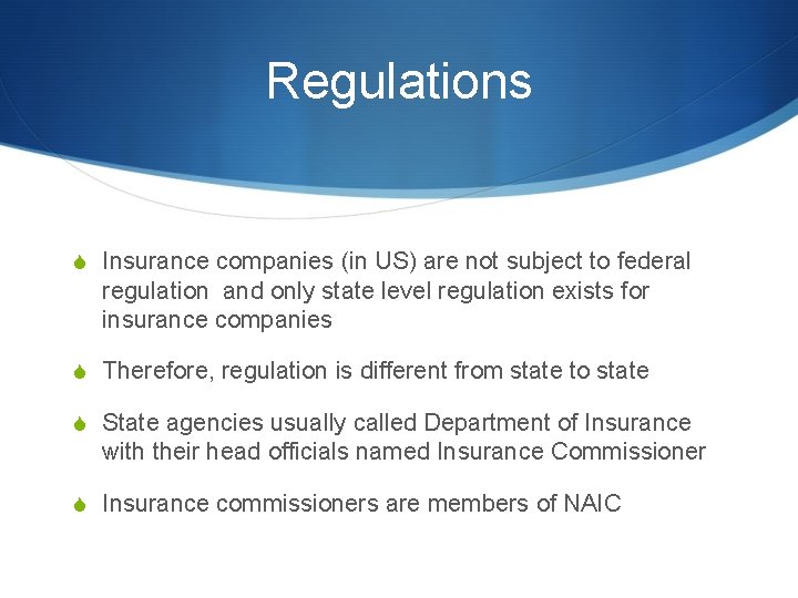 Regulations S Insurance companies (in US) are not subject to federal regulation and only