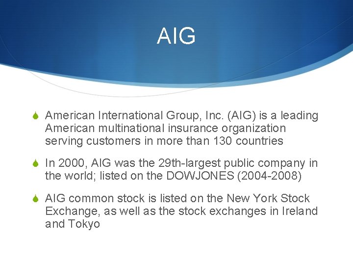 AIG S American International Group, Inc. (AIG) is a leading American multinational insurance organization AIG S American International Group, Inc. (AIG) is a leading American multinational insurance organization