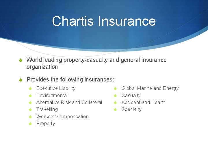 Chartis Insurance S World leading property-casualty and general insurance organization S Provides the following