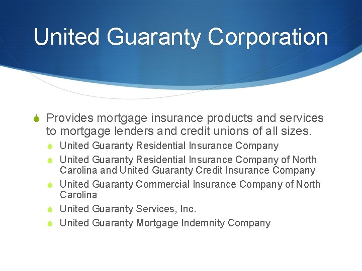 United Guaranty Corporation S Provides mortgage insurance products and services to mortgage lenders and