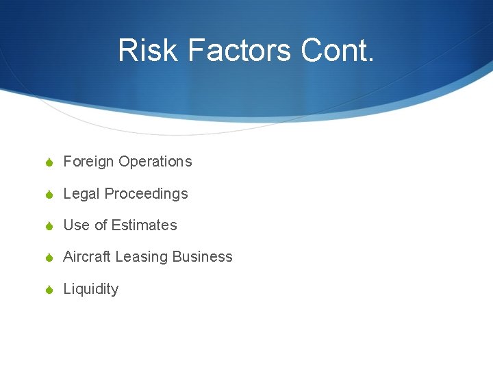 Risk Factors Cont. S Foreign Operations S Legal Proceedings S Use of Estimates S