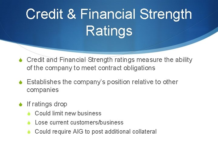 Credit & Financial Strength Ratings S Credit and Financial Strength ratings measure the ability Credit & Financial Strength Ratings S Credit and Financial Strength ratings measure the ability